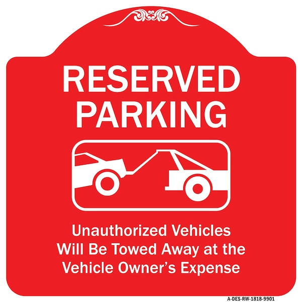 Reserved Parking Unauthorized Vehicles Towed Away Owner Expense Alum, 18" L, 18" H, RW-1818-9901